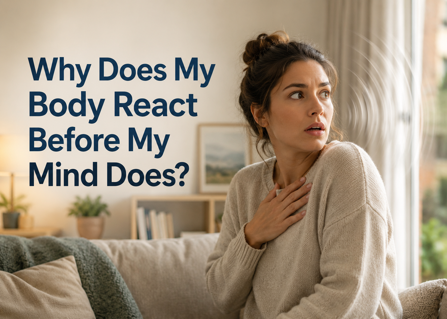 Why Does My Body React Before My Mind Does?